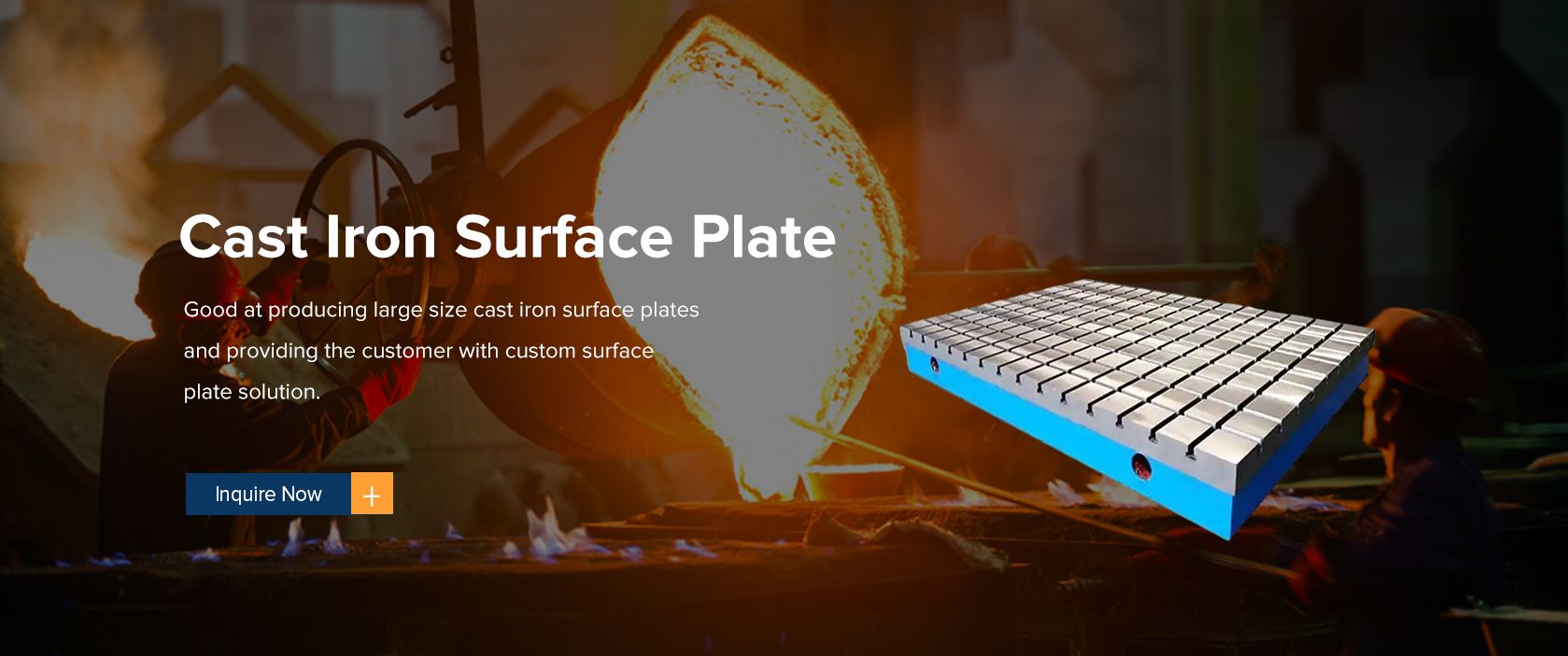 Good at producing large size cast iron surface plates and providing the customer with custom surface plate solution.